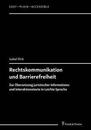 Isabel Rink – "Rechtskommunikation und Barrierefreiheit. Zur Übersetzung juristischer Informations- und Interaktionstexte in Leichte Sprache."